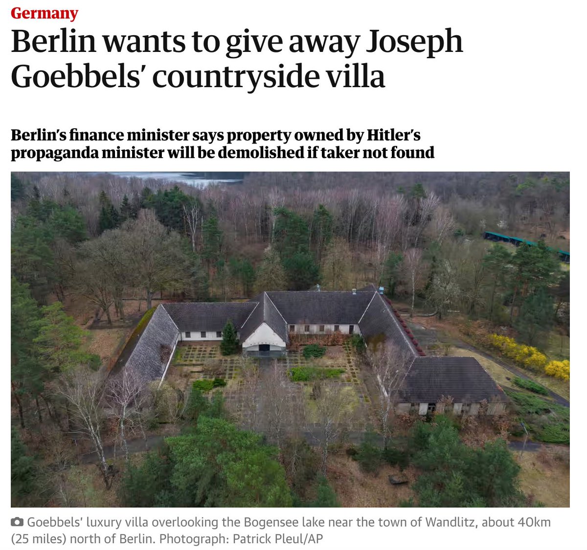 Almanya, Hitler'in propaganda bakanı Göbbels'in evini satışa çıkarmış. Berlin’in 40 km kuzeyindeki ev yıllardır satılamıyordu. Alan olmazsa yıkılacakmış. Rende Başkanlığı talip olur belki.