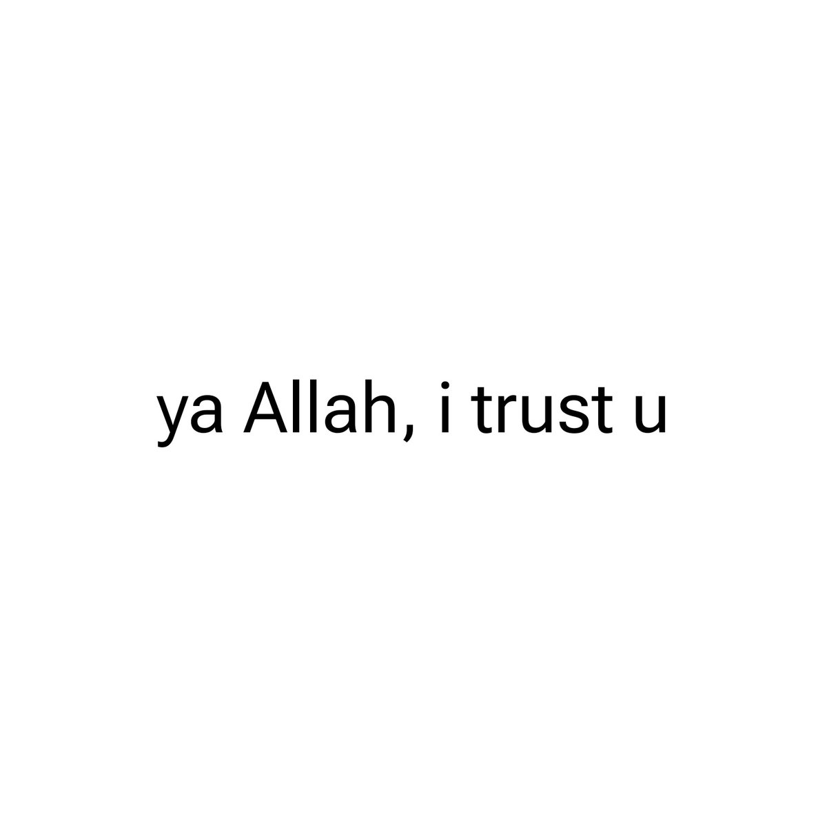 Ya Allah, I trust you.