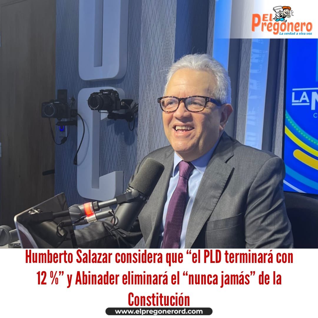 Humberto Salazar considera que “el PLD terminará con 12 %” y Abinader eliminará el “nunca jamás” de la Constitución

 elpregonerord.com/humberto-salaz… #ElPregoneroRD #Elecciones2024