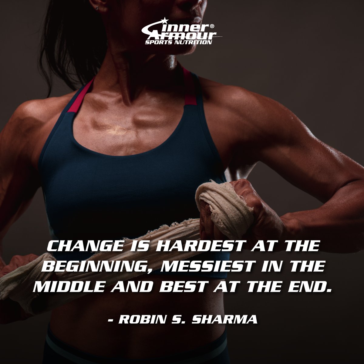 Change is hardest at the beginning, messiest in the middle and best at the end. - Robin S. Sharma #InnerArmour #StrengthFromWithin #sportsnutrition