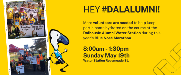 Hey #dalalumni! More volunteers are needed to help keep participants hydrated during the @BNMarathon on May 19th. Register at the below link, using the password 'Dalhousie' which will highlight the Dal Alumni Water Station in the list. Register: ow.ly/YbiF50RbHje