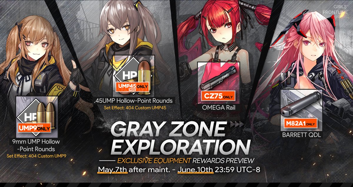 Dear Commander,
A new season of Gray Zone Exploration will be available from May. 7th - June. 10th.
T-Doll Rescue:  VP70, HS2000
Basic Exclusive Equipment Selection Indicator:
UMP9 - 9mm UMP Hollow-Point Rounds
UMP45 - .45UMP Hollow-Point Rounds   
Advanced Exclusive Equipment…