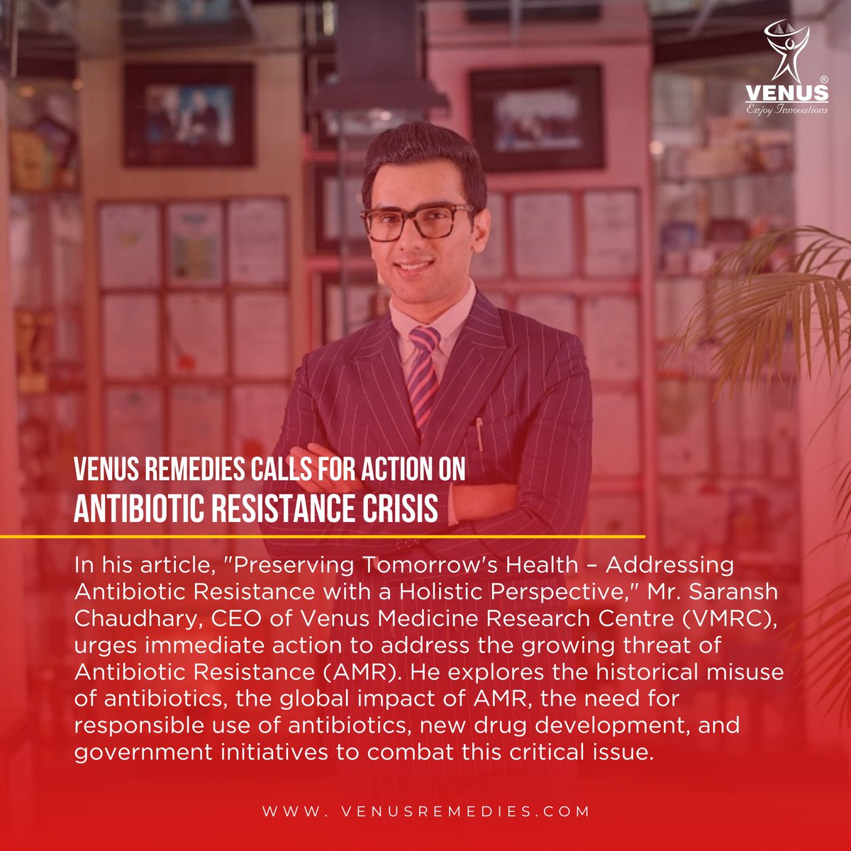 In a recent article for MediaBrief, Mr. Saransh Chaudhary, President, Global Critical Care, and CEO, Venus Medicine Research Centre, highlights the critical issue of Antibiotic Resistance (AMR).