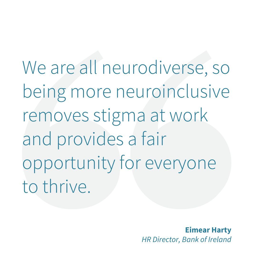 'We are all neurodiverse ...' - everyone has a unique brain, a unique way of seeing the world and perspectives that they bring to the table. Taking a neuroinclusive approach to organisational culture will benefit all employees, as Eimear Harty from Bank of Ireland points out.