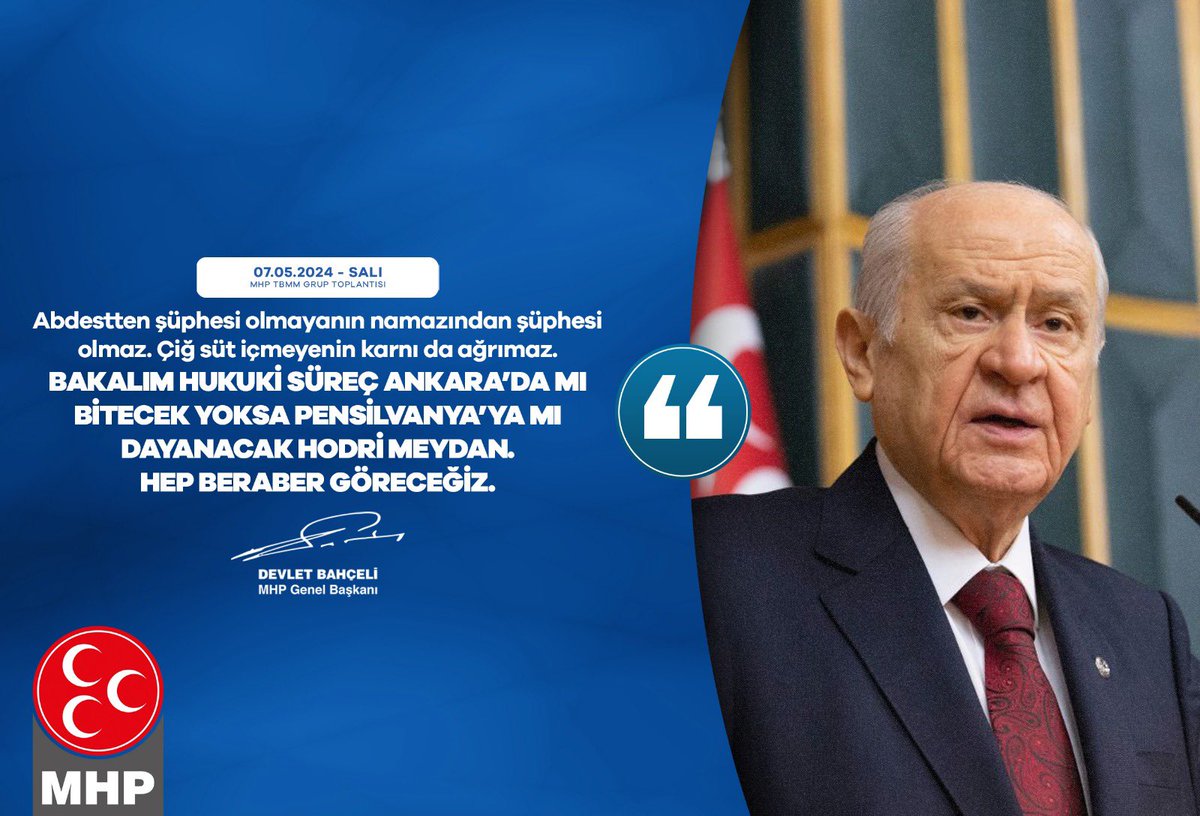 Abdestten şüphesi olmayanın namazından şüphesi olmaz. Çiğ süt içmeyenin karnı da ağrımaz. Bakalım hukuki süreç Ankara’da mı bitecek, yoksa Pensilvanya’ya mı dayanacak, hodri meydan, hep beraber göreceğiz. MHP Genel Başkanı Devlet BAHÇELİ