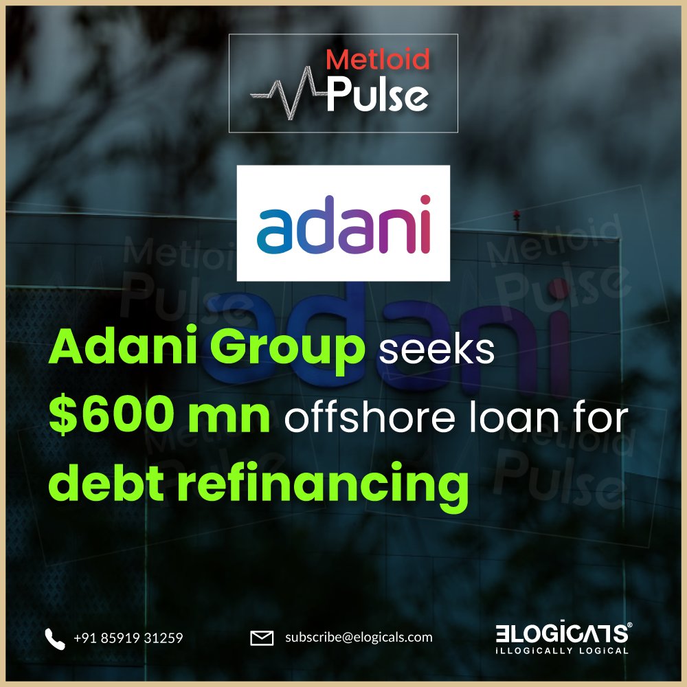 #AdaniGroup ventures into offshore borrowing, aiming for a $600 million loan to revamp debts. @AdaniOnline #Finance #TheMetloid #Elogicals