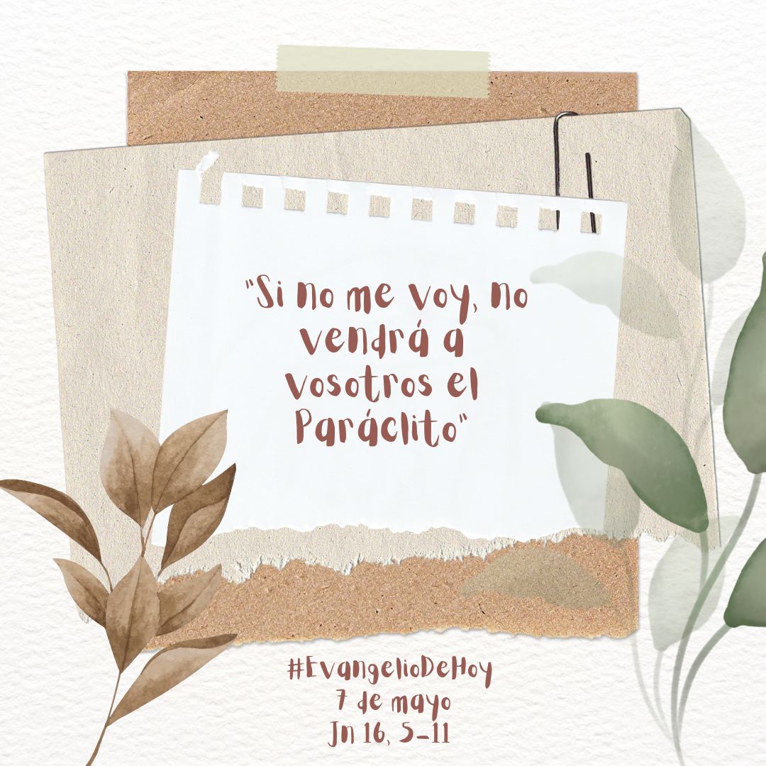 #EvangelioDeHoy. 7 de mayo. Jn 16, 5-11. “Si no me voy, no vendrá a vosotros el Paráclito”. evangeliodeldia.org/SP/gospel