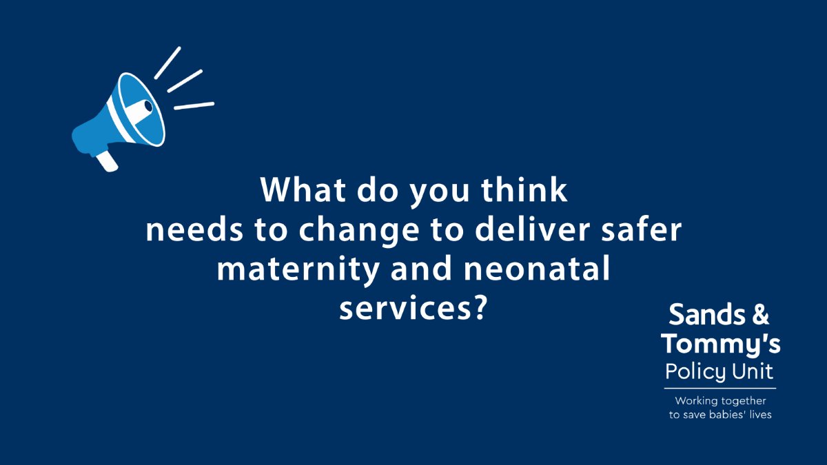 The Sands & @tommys Joint Policy Unit has launched a call for evidence to understand what needs to change to improve maternity and neonatal care 🔎 Anyone who has experienced these services is invited to have their say ⬇️ forms.office.com/e/KWCCTJD4pu #BabyLoss #MaternitySafety