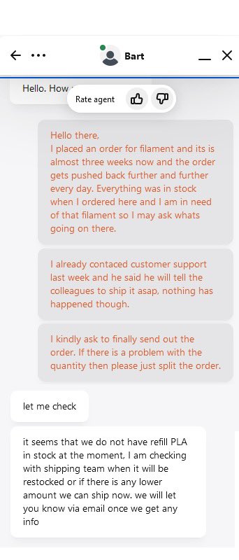 Hey @Prusa3D 
are you not able to handle bigger orders? Ordered 50 rolls almost three weeks ago (everything was in stock!) and now customer support tells me that its not in stock and can not even tell me when I will receive my order. Very bad customer handling here. @prusament