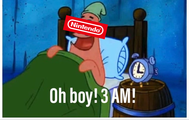 "WHO ANNOUNCES THEIR NEW GAME CONSOLE IS COMING AT THREE IN THE MORNING??"

Nintendo: