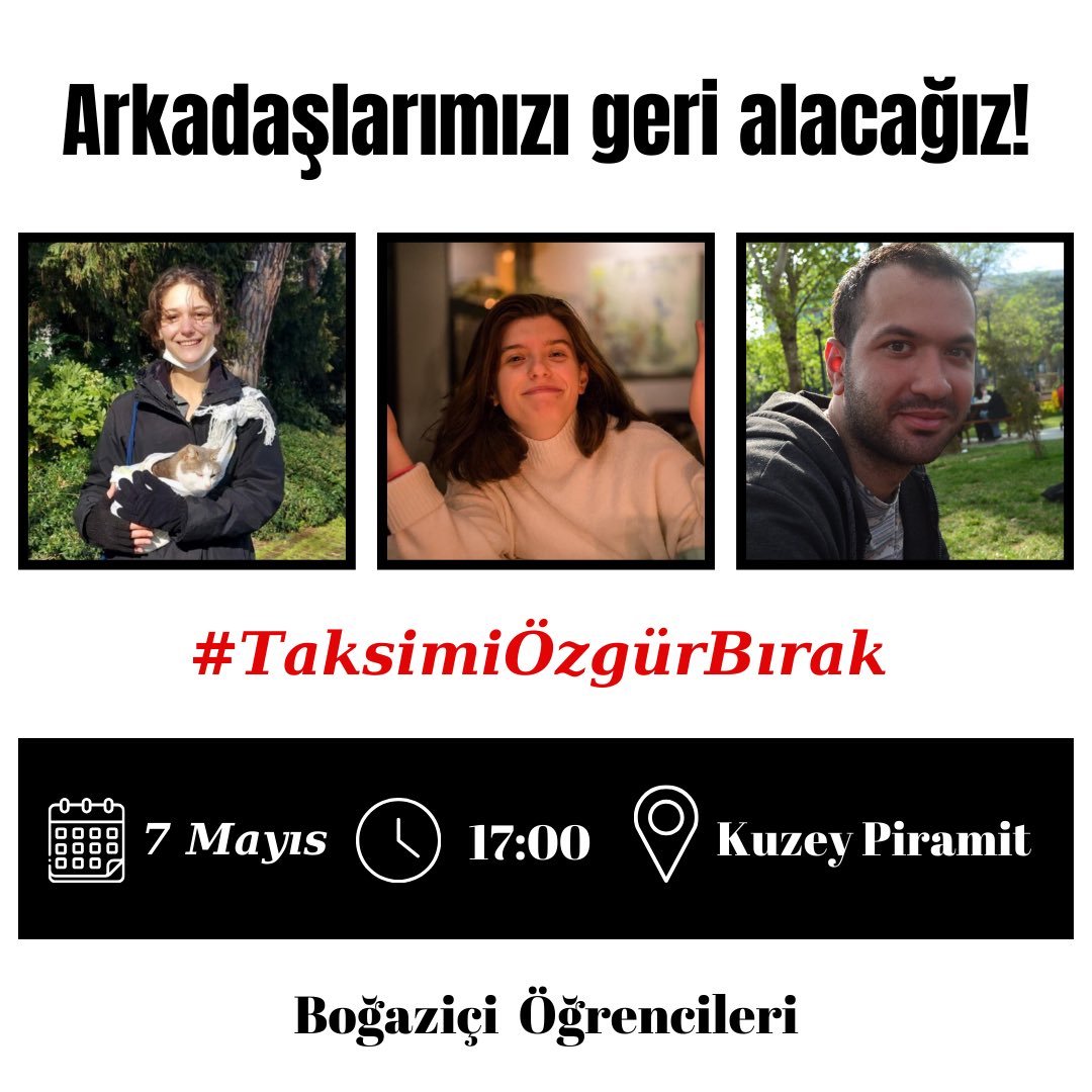 “1 Mayıs alanı Taksim’dir” dediği için işkenceyle tutuklanan 49 kişiden 3’ü Boğaziçi’nden sıra arkadaşlarımız. Arkadaşlarımızı geri almak ve Taksim iradesine sahip çıkmak için Boğaziçi Öğrencileri olarak eylemdeyiz! 🗓7 Mayıs 🕗17.00 📍Kuzey Piramit