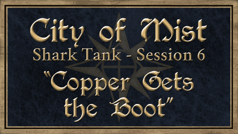 Shark Tank Session 6 is now available for scrutiny! Check out 'Copper Gets the Boot' youtu.be/egIbiIFM6Ck #Plus1Shot #CityofMist #PoweredbytheApocalypse #TTRPGs