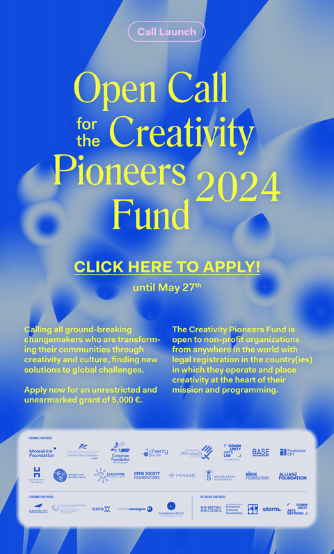 Global Open Call for the Creativity Pioneers Fund 2024. From April 29 to May 27, creative changemakers from anywhere in the world can apply for the Creativity Pioneers Fund. Selected Organizations will receive an unrestricted and unearmarked grant of 5,000€.