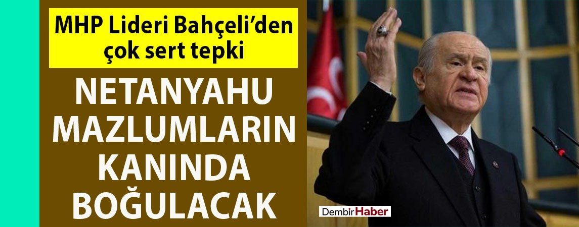 MHP Lideri Devlet Bahçeli'den sert tepki: Netenyahu mazlumların kanında boğulacak! dembirhaber.com/haber/mhp-lide…