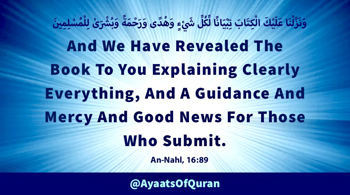 And We Have Revealed The Book To You Explaining Clearly Everything, And A Guidance And Mercy And Good News For Those Who Submit. #AyaatsOfQuran #AlQuran #Quran