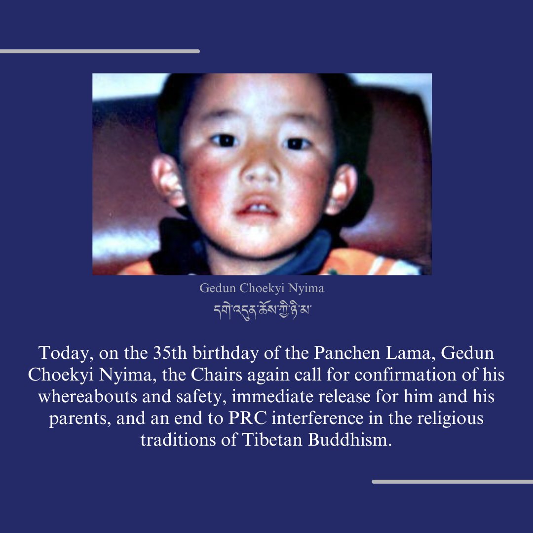Today, on the 35th birthday of the #PanchenLama, Gedun Choekyi Nyima, the @CECCgov Chairs again call for confirmation of his whereabouts and safety, immediate release for him and his parents, and an end to PRC interference in the religious traditions of #Tibetan Buddhism.