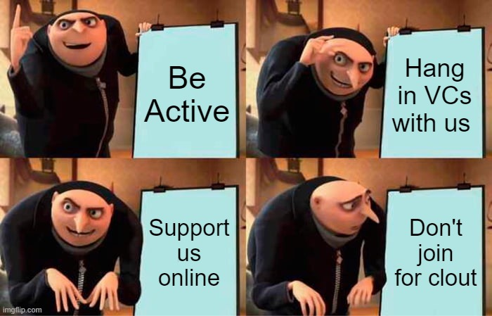 We see ALOT of you joining the server lately &amp; we're receiving DMs on what you need to do to earn your spot on the team. 

It's very simple. 

See Gru's demonstration below, because anything other than this, would be despicable!

ha see what I did there?