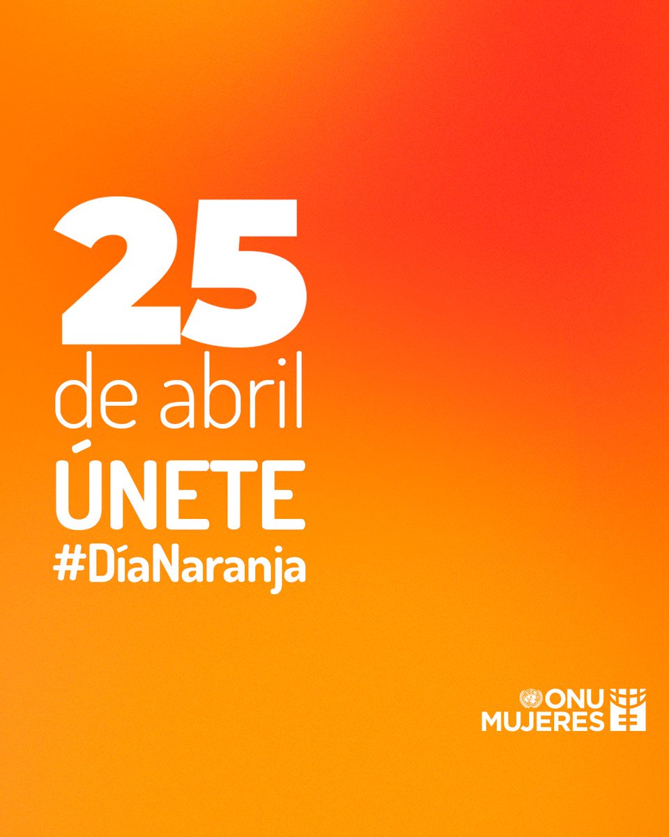 🟧25 de abril - #DíaNaranja #ÚNETE hoy, como cada 25 del mes, para conmemorar el 'Día Naranja' y generar conciencia sobre la prevención de la violencia contra las mujeres y las niñas.