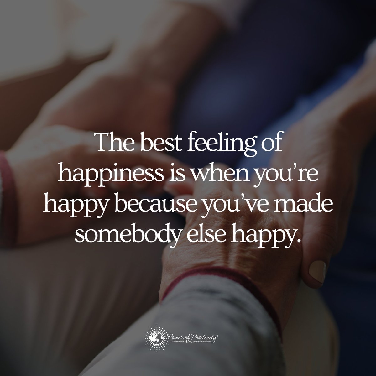 The best feeling of happiness is when you’re happy because you’ve made somebody else happy.