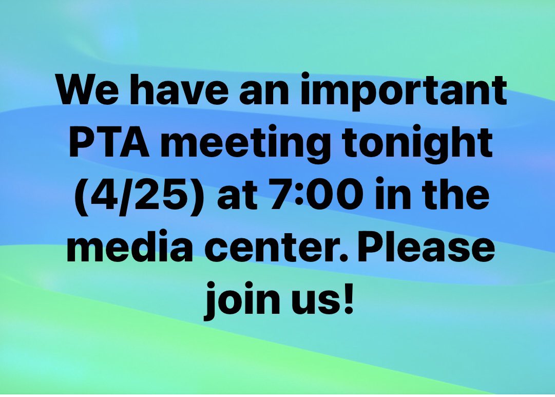 We have an important PTA meeting tonight (4/25) at 7:00 in the media center. Please join us!