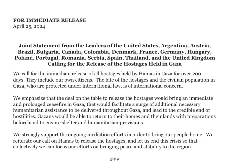 Biden and the leaders of UK, Argentina, Austria, Brazil, Bulgaria, Canada, Colombia, Denmark, France, Germany, Hungary, Poland, Portugal, Romania, Serbia, Spain and Thailand: “We call for the immediate release of all hostages.” No mention of end of Hamas control of Gaza.