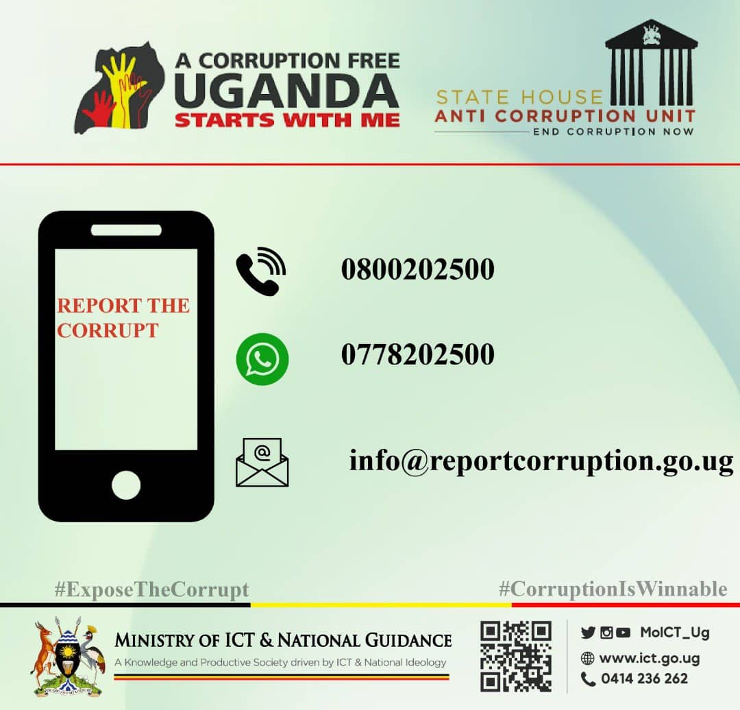 The Statehouse Anti-Corruption Unit @AntiGraft_SH is open to receive all evidence based corruption cases. 
Contact them today:
Call: 0800202500 toll-free 
WhatsApp/SMS: 0778202500
Email: info@reportcorruption.go.ug
#ExposeTheCorrupt