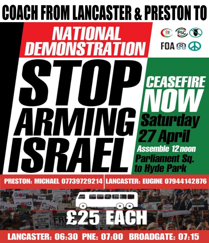 Lancashire is coming to London! Coach from Lancaster & Preston to National Demonstration Sat 27 April. #StopArmingIsrael #CeasefireNOW Leaves Lancaster at 6.30am, Preston pick-ups at 7 & 7.15am. £25 per seat. @PSCupdates @STWuk @CNDuk