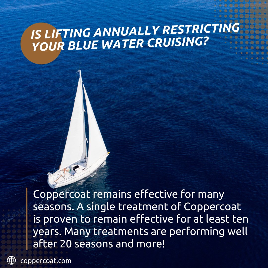 When you want to cruise to remote places you don't want to be restricted by having to find haul-out facilities and a yard to reapply antifoul every year. With Coppercoat you can cruise for at least ten years without needing to reapply any bottom paint...
