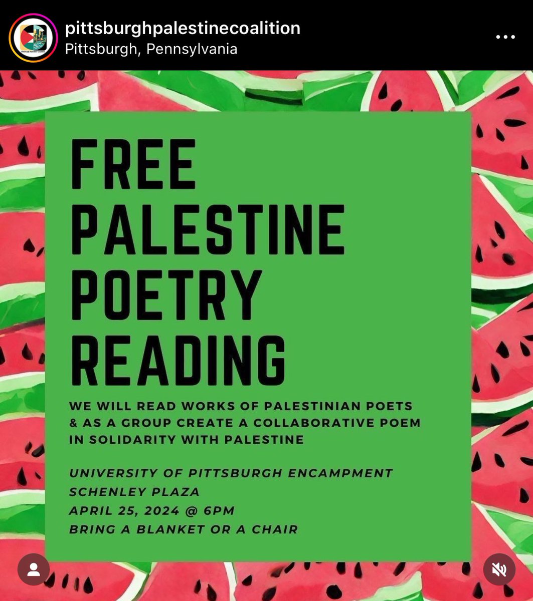 “FREE PALESTINE POETRY READING” UNIVERSITY OF PITTSBURGH ENCAMPMENT SCHENLEY PLAZA 6PM APRIL 25 2024 (TODAY) DETAILS: WE WILL READ WORKS OF PALESTINIAN POETS & AS A GROUP CREATE A COLLABORATIVE POEM IN SOLIDARITY WITH PALESTINE. BRING A BLANKET OR A CHAIR