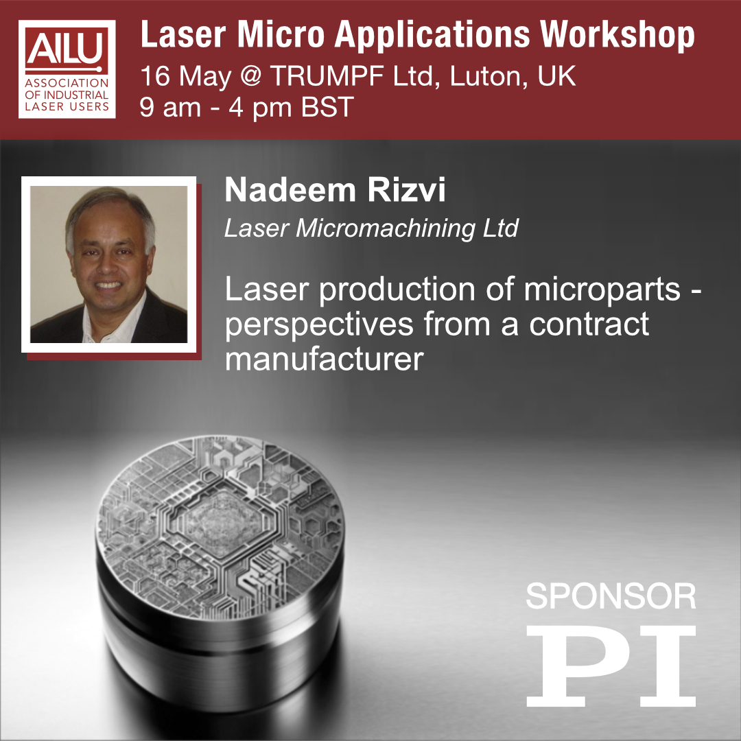 Laser Micro Applications Workshop. Nadeem Rizvi of Laser Micromachining Ltd will present "Laser production of micro parts – perspectives from a contract manufacturer".

Register here: loom.ly/iyq00_w