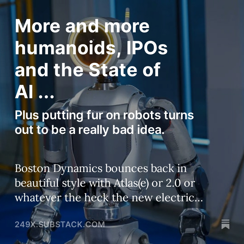 I love the idea of cuddly robots (like Punyo from TRI) but sadly the furry robot pets of today are not consumer durable/safe. Plus meet more new humanoid robots, from Atlas to Mentee Robotics and see who’s IPOing and where all the investment is going! ow.ly/byU950RkM1I