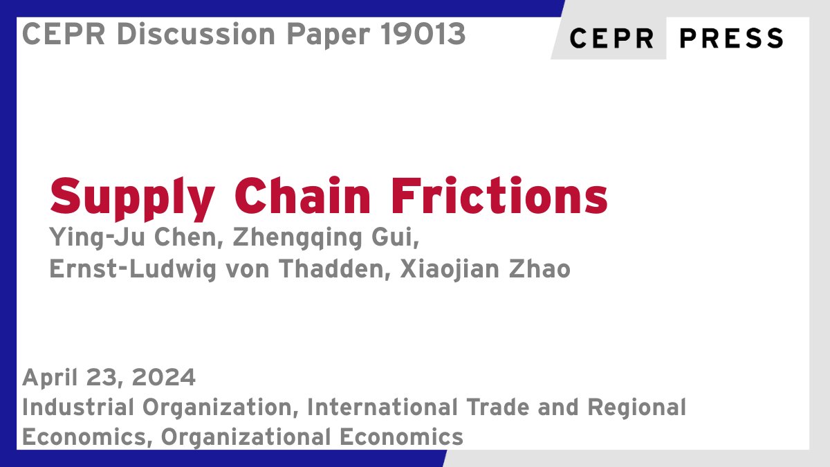 New CEPR Discussion Paper - DP19013 Supply Chain Frictions Ying-Ju Chen @hkust, Zhengqing Gui @NUSingapore, Ernst-Ludwig von Thadden @EconUniMannheim, Xiaojian Zhao @MonashUni ow.ly/fBAr50Rm3Uu #CEPR_IO, #CEPR_ITRE, #CEPR_OE #economics