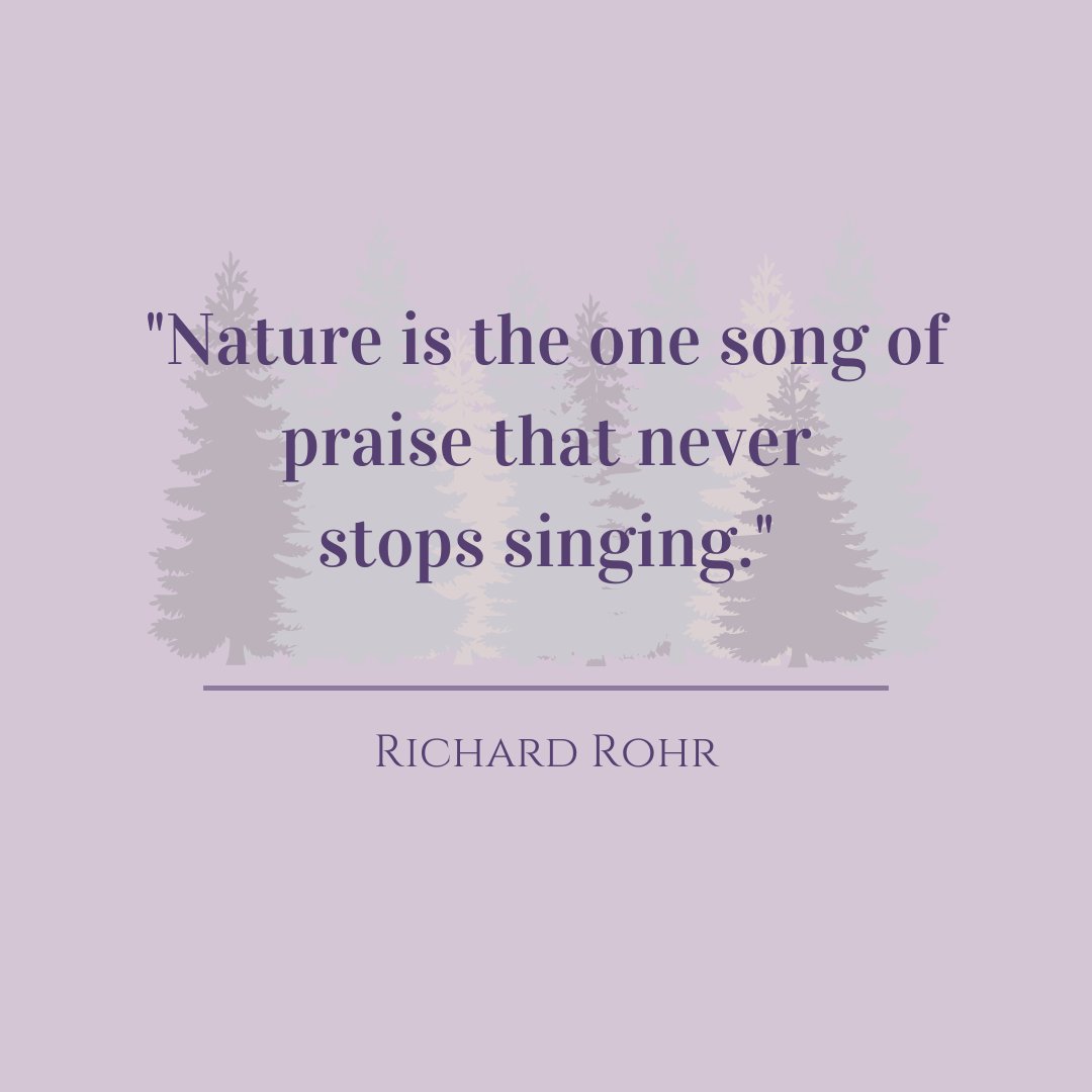 Nature is the one song of praise that never stops singing. 
Richard Rohr

#nature #richardrohrquote