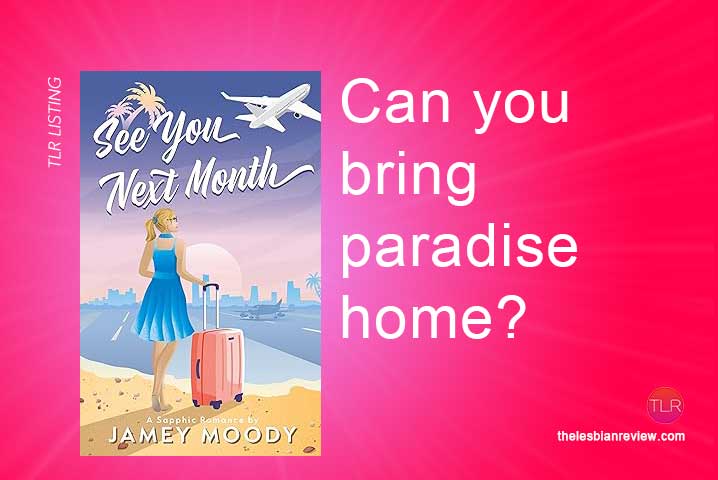 New Release: See You Next Month by Jamey Moody Can you bring paradise home? @jameymoodyauth1 #NewRelease #LesFic #Book #lesbianromance thelesbianreview.com/see-you-next-m…