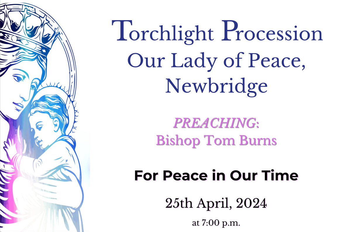 Don't forget that this evening there will be a Torchlight Procession, Our Lady of Peace in Newbridge.