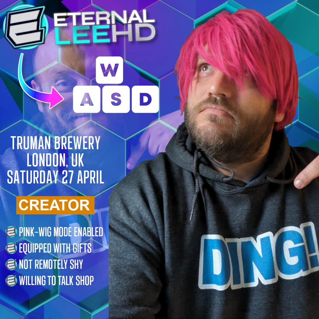 SOME SAY that he's internationally recognised as the 'King of the Ding'. AND, that he has made it to Pirate Legend on Sea of Thieves 346 times. ALL WE KNOW IS, he's EternalLeeHD. And he's heading to WASD on Saturday 27th April. With a pink wig and a WWE title belt.