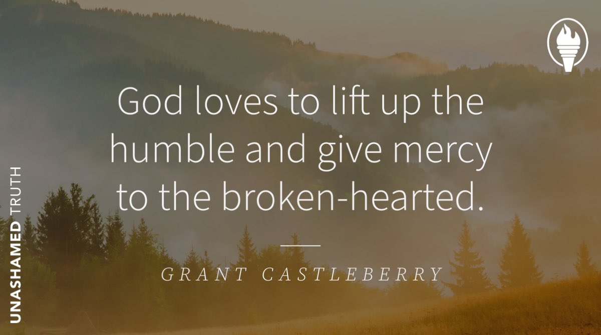 “God loves to lift up the humble and give mercy to the broken-hearted.” @grcastleberry