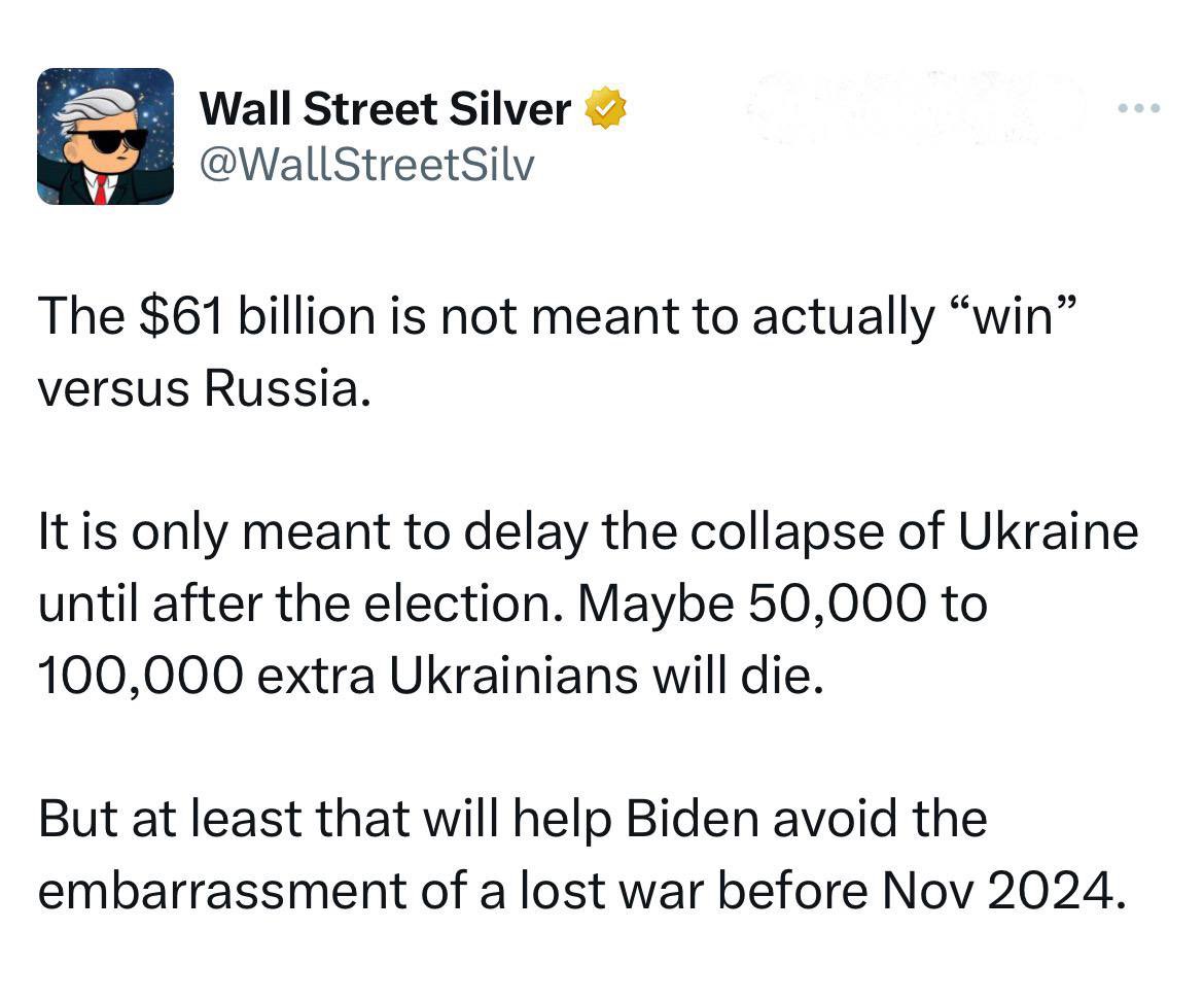 🔴 Wall Street Silver : 

« Le montant de 61 milliards de dollars n'a pas pour objectif de « vaincre » la Russie. Son objectif est uniquement de retarder l’effondrement de l’Ukraine jusqu’après les élections. Peut-être que 50 000 à 100 000 Ukrainiens mourront encore. Mais au…