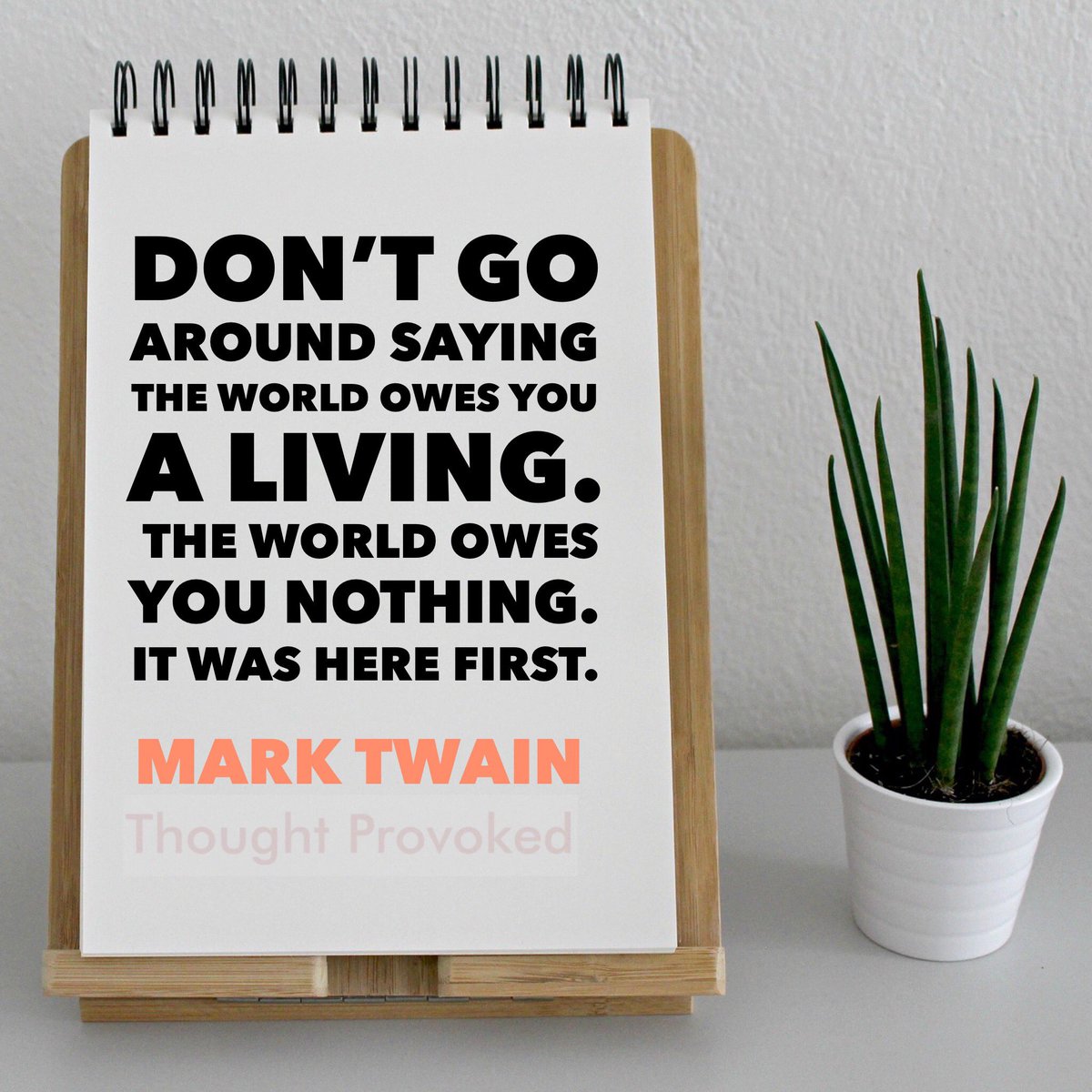 Don't go around saying the world owes you a living. The world owes you nothing, it was here first. #Quotes #IQRTG