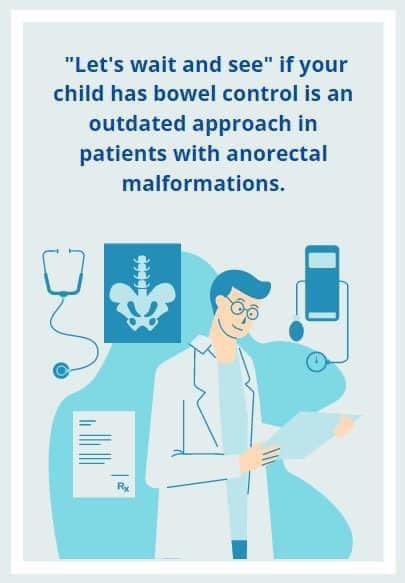 Dr. Peña has taught us all the prognosis for bowel control based on the type of malformation and quality of the sacrum, when patients receive a technically correct operation. Parents should be informed about their children’s future prognosis for bowel control early in life.