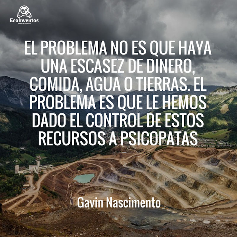 El problema no es que haya una escasez de dinero, comida, agua o tierras. El problema es que le hemos dado el control de estos recursos a psicópatas.