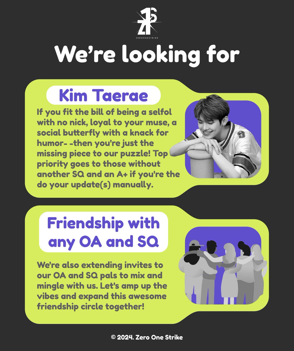 ZeroOneStrike's tweet image. A retweet would be appreciated!  

Hello, we are Z1S! As of now, we are looking for Kim Taerae to join our squad. Please refer to the media below for requirements.

We're also open to mingle with new people, hence to our dearest OA/SQ mates, feel free to drop a reply below!