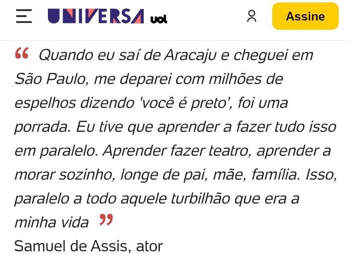 Estes dois prints de Universa (Uol) é a prova que a má companhia corrompe os bons costumes. 

O ator Samuel de Assis, branco, se identificou com negro. Não há diferença entre brancos e negros. Todos somos pessoas de mesmo valor. Mas, uma pessoa branca dizer que é negro por conta…