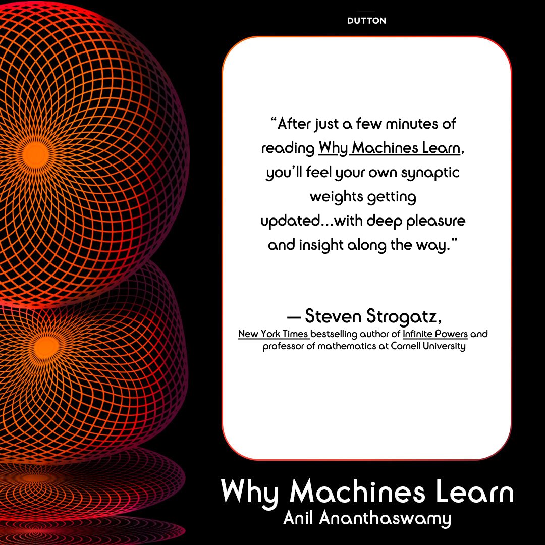 Sometimes, as an author, you get an endorsement that delights because of the endorser's way with words. My sincere thanks to @stevenstrogatz for this lovely blurb; it gets to the heart of why I wrote Why Machines Learn; @DuttonBooks @penguinrandom penguinrandomhouse.com/books/677608/w…