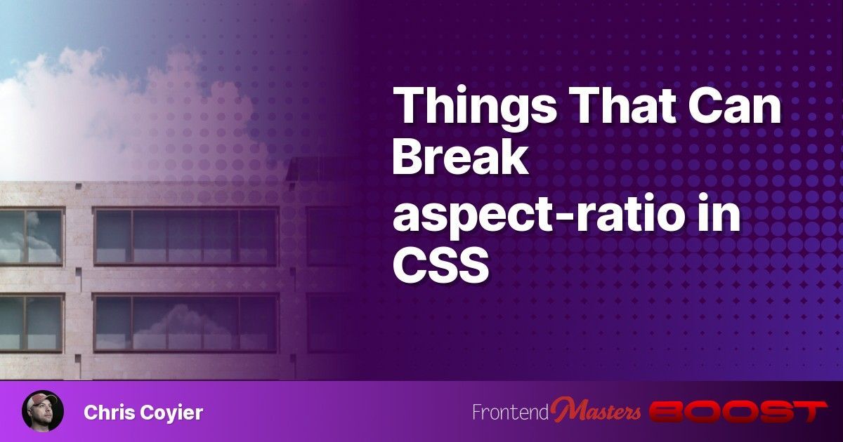 Things That Can Break aspect-ratio in #CSS frontendmasters.com/blog/things-th…