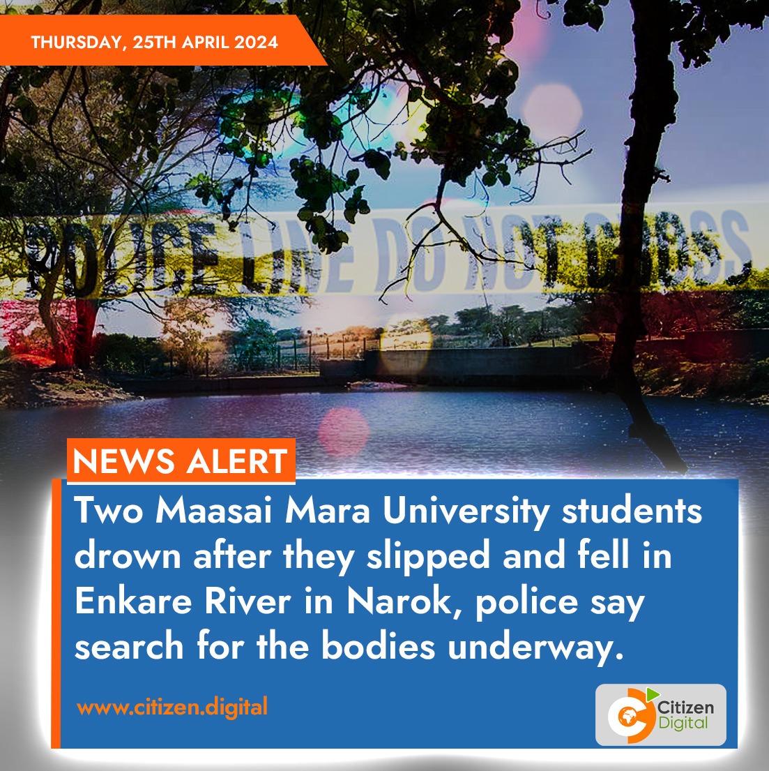 Two Maasai Mara University students drown after they slipped and fell in Enkare River in Narok, police say search for the bodies underway