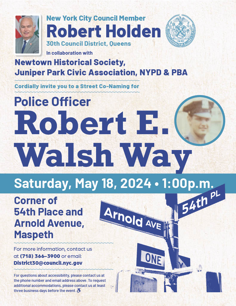 Join us for the street co-naming ceremony at 54th Place and Arnold Avenue in Maspeth. We're honoring Police Officer Robert E. Walsh, who was shot & killed when he attempted to stop a robbery in progress while off-duty. Let's come together to remember those who gave everything.