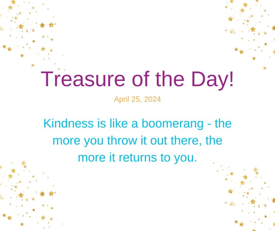 Treasure of the Day!
April 25, 2024

Kindness is like a boomerang - the more you throw it out there, the more it returns to you. 

#SelfLoveJourney #MindfulSelfCare #LoveYourselfFirst #SelfCareEveryday #SelfCompassion #MentalHealthMatters
#SelfCareRoutine #SelfLoveIsKey #Welln...