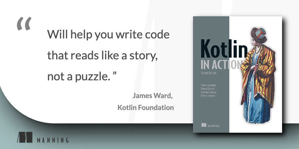 📣 Now in print! 📣 Kotlin in Action, Second Edition by @sebi_io, @relizarov, @sveta_isakova, and @intelliyole mng.bz/4JQj 📚 Expert guidance and amazing examples from #Kotlin core developers! 📚 Thank you for the marvelous quote, @_JamesWard. ❤️ #ManningBooks