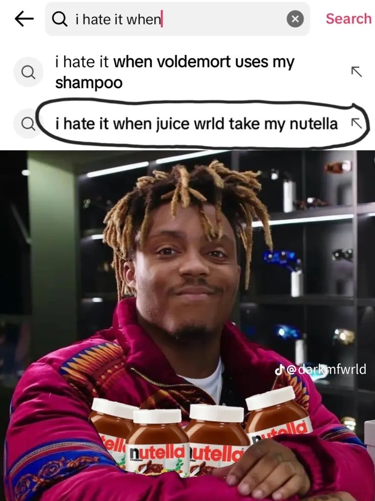 Does anyone else hate it when Juice WRLD takes your Nutella?